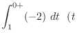 $\displaystyle \int_{1}^{0+}(-2)\ dt \ \ (t$