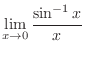 $\displaystyle{\lim_{x \rightarrow 0}\frac{\sin^{-1}{x}}{x}}$