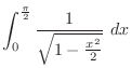 $\displaystyle \int_{0}^{\frac{\pi}{2}}\frac{1}{\sqrt{1 - \frac{x^2}{2}}}\ dx$