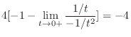 $\displaystyle 4[-1 - \lim_{t \to 0+}\frac{1/t}{-1/t^2} ] = -4$