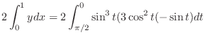 $\displaystyle 2\int_{0}^{1}y dx = 2\int_{\pi/2}^{0}\sin^{3}{t}(3\cos^{2}{t}(-\sin{t})dt$