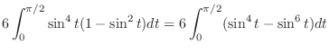 $\displaystyle 6\int_{0}^{\pi/2}\sin^{4}{t}(1 - \sin^{2}{t})dt = 6\int_{0}^{\pi/2}(\sin^{4}{t} - \sin^{6}{t})dt$