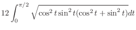 $\displaystyle 12 \int_{0}^{\pi/2}\sqrt{\cos^{2}{t}\sin^{2}{t}(\cos^{2}{t} + \sin^{2}{t})} dt$