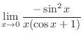 $\displaystyle \lim_{x \rightarrow 0}\frac{-\sin^{2}{x}}{x(\cos{x} + 1)}$