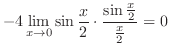 $\displaystyle -4\lim_{x \to 0} \sin{\frac{x}{2}} \cdot \frac{\sin{\frac{x}{2}}}{\frac{x}{2}} = 0$
