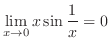 $\displaystyle \lim_{x \to 0} x \sin{\frac{1}{x}} = 0 $