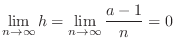 $\displaystyle \lim_{n \rightarrow \infty}h = \lim_{n \rightarrow \infty}\frac{a - 1}{n} = 0 $