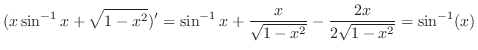 $\displaystyle (x\sin^{-1}{x} + \sqrt{1 - x^2})^{\prime} = \sin^{-1}{x} + \frac{x}{\sqrt{1 - x^2}} - \frac{2x}{2\sqrt{1 - x^2}} = \sin^{-1} (x)$