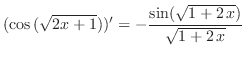 $\displaystyle (\cos{(\sqrt{2x+1})})^{\prime} = -\frac{\sin ({\sqrt{1 + 2\,x}})}{\sqrt{1 + 2\,x}} $