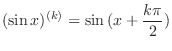 $\displaystyle (\sin{x})^{(k)} = \sin{(x + \frac{k\pi}{2})} $