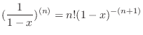 $\displaystyle{(\frac{1}{1-x})^{(n)} = n!(1 - x)^{-(n+1)}}$