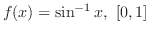 $\displaystyle{f(x) = \sin^{-1}{x}, \ [0,1]}$