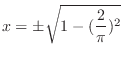 $\displaystyle x = \pm \sqrt{ 1 - (\frac{2}{\pi})^{2}} $