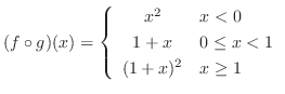 $\displaystyle (f \circ g)(x) = \left\{\begin{array}{cl}
x^2 & x < 0\\
1 + x & 0 \leq x < 1\\
(1 + x)^2 & x \geq 1
\end{array} \right. $