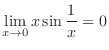$\displaystyle{\lim_{x \to 0}x \sin{\frac{1}{x}} = 0}$