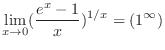 $\displaystyle{\lim_{x \to 0}(\frac{e^{x} - 1}{x})^{1/x} = (1^{\infty})}$