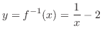 $\displaystyle{y = f^{-1}(x) = \frac{1}{x} - 2}$
