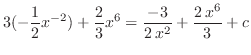 $\displaystyle 3(-\frac{1}{2}x^{-2}) + \frac{2}{3}x^6 = \frac{-3}{2\,{x^2}} + \frac{2\,{x^6}}{3} + c$