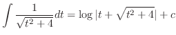 $\displaystyle \int \frac{1}{\sqrt{t^2 + 4}} dt = \log{\vert t + \sqrt{t^2 + 4}\vert} + c$
