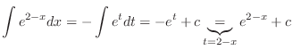 $\displaystyle \int e^{2-x} dx = - \int e^{t} dt = - e^{t} + c \underbrace{=}_{t = 2-x} {e^{2 - x}} + c $