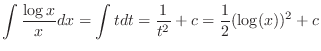 $\displaystyle \int \frac{\log{x}}{x}dx = \int t dt = \frac{1}{t^{2}} + c = \frac{1}{2}(\log (x))^2 + c $