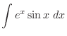 $\displaystyle{\int{e^{x}\sin{x}}\ dx}$