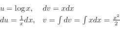 \begin{displaymath}\begin{array}{ll}
u = \log{x}, & dv = x dx\begin{rawhtml}
Ƃ...
...}{x}dx, & v = \int dv = \int x dx = \frac{x^2}{2}
\end{array} \end{displaymath}
