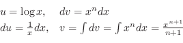 \begin{displaymath}\begin{array}{ll}
u = \log{x}, & dv = x^n dx\\
du = \frac{1}...
...& v = \int dv = \int x^n dx = \frac{x^{n+1}}{n+1}
\end{array} \end{displaymath}