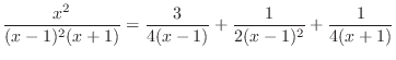 $\displaystyle \frac{x^2}{(x - 1)^2(x + 1)} = \frac{3}{4(x-1)} + \frac{1}{2(x-1)^{2}} + \frac{1}{4(x+1)} $