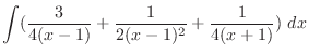 $\displaystyle \int(\frac{3}{4(x-1)} + \frac{1}{2(x-1)^{2}} + \frac{1}{4(x+1)}) \ dx$