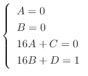 $\displaystyle \left\{\begin{array}{l}
A = 0\\
B = 0\\
16A + C = 0\\
16B + D = 1
\end{array}\right.$
