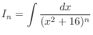 $\displaystyle{I_{n} = \int{\frac{dx}{(x^2 + 16)^n}}}$