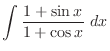 $\displaystyle{\int{\frac{1 + \sin{x}}{1 + \cos{x}}}\ dx}$