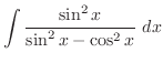 $\displaystyle{\int{\frac{\sin^2{x}}{\sin^2{x} - \cos^2{x}}}\ dx}$