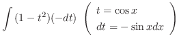 $\displaystyle \int{(1 - t^2)(-dt)} \ \left(\begin{array}{l}
t = \cos{x} \\
dt = -\sin{x}dx
\end{array}\right)$