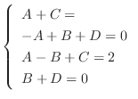$\displaystyle \left\{\begin{array}{l}
A+C = \\
-A+B+D = 0\\
A -B+C = 2\\
B+D = 0
\end{array}\right.$