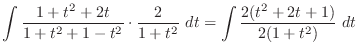 $\displaystyle \int{\frac{1 + t^2 + 2t}{1+ t^2 + 1 - t^2}\cdot\frac{2}{1+t^2}}\ dt = \int{\frac{2(t^2 + 2t + 1)}{2(1 +t^2)}}\ dt$