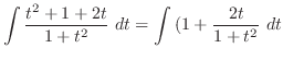 $\displaystyle \int{\frac{t^2 + 1 + 2t}{1 + t^2}}\ dt = \int{(1 + \frac{2t}{1 + t^2}}\ dt$