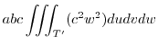 $\displaystyle abc\iiint_{T'}(c^2 w^2) dudvdw$