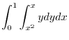 $\displaystyle \int_{0}^{1}\int_{x^2}^{x}y dy dx$