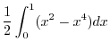 $\displaystyle \frac{1}{2}\int_{0}^{1}(x^2 - x^4)dx$