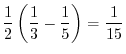 $\displaystyle \frac{1}{2}\left(\frac{1}{3} - \frac{1}{5}\right) = \frac{1}{15}$
