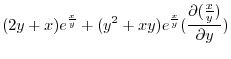 $\displaystyle (2y+x)e^{\frac{x}{y}} + (y^2 + xy)e^{\frac{x}{y}}(\frac{\partial(\frac{x}{y})}{\partial y})$