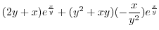 $\displaystyle (2y + x)e^{\frac{x}{y}} + (y^2 + xy)(-\frac{x}{y^2})e^{\frac{x}{y}}$
