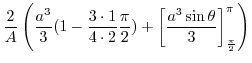 $\displaystyle \frac{2}{A}\left(\frac{a^3}{3}(1 - \frac{3\cdot 1}{4\cdot2}\frac{\pi}{2}) + \left[\frac{a^3\sin{\theta}}{3}\right]_{\frac{\pi}{2}}^{\pi}\right)$