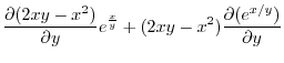 $\displaystyle \frac{\partial (2xy - x^2)}{\partial y}e^{\frac{x}{y}} + (2xy - x^2)\frac{\partial (e^{x/y})}{\partial y}$
