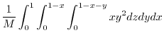 $\displaystyle \frac{1}{M}\int_{0}^{1}\int_{0}^{1-x}\int_{0}^{1-x-y}x y^2 dzdydx$