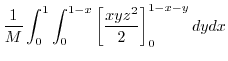 $\displaystyle \frac{1}{M}\int_{0}^{1}\int_{0}^{1-x}\left[\frac{xyz^2}{2}\right]_{0}^{1-x-y}dydx$