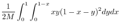 $\displaystyle \frac{1}{2M}\int_{0}^{1}\int_{0}^{1-x}xy(1-x-y)^2 dy dx$