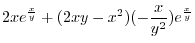 $\displaystyle 2xe^{\frac{x}{y}} + (2xy - x^2)(-\frac{x}{y^2})e^{\frac{x}{y}}$